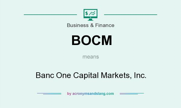 What does BOCM mean? It stands for Banc One Capital Markets, Inc.