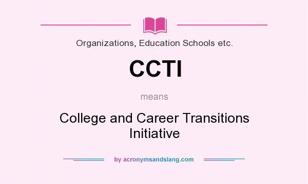 What does CCTI mean? It stands for College and Career Transitions Initiative