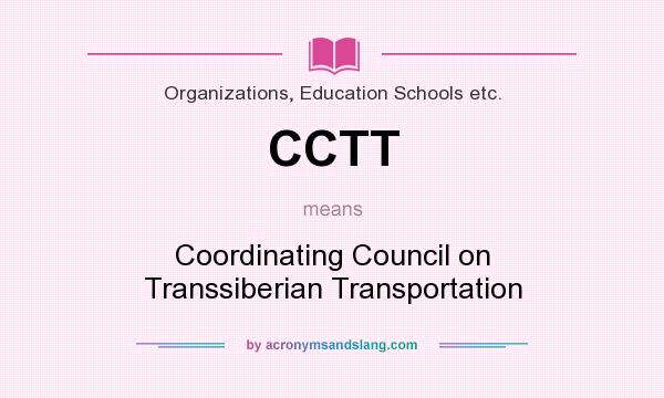 What does CCTT mean? It stands for Coordinating Council on Transsiberian Transportation