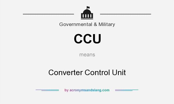 What does CCU mean? It stands for Converter Control Unit