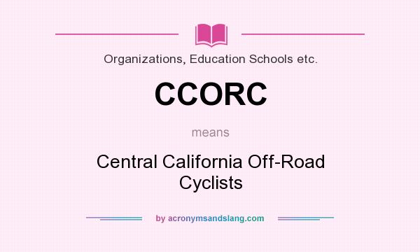 What does CCORC mean? It stands for Central California Off-Road Cyclists