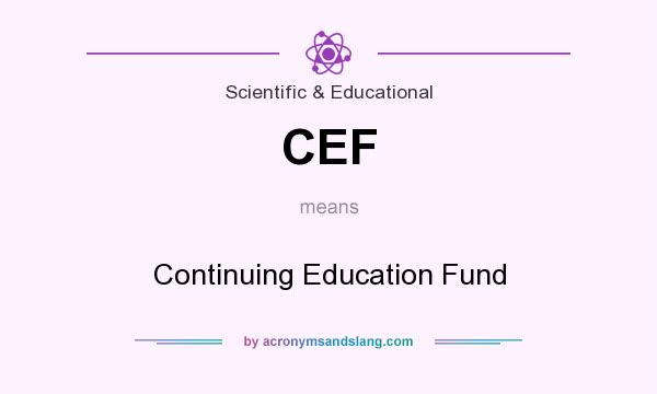 What does CEF mean? It stands for Continuing Education Fund