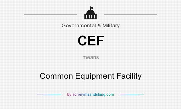What does CEF mean? It stands for Common Equipment Facility