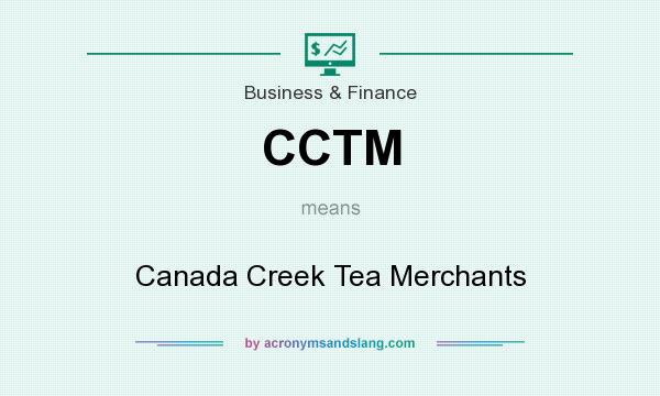 What does CCTM mean? It stands for Canada Creek Tea Merchants