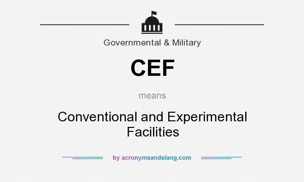 What does CEF mean? It stands for Conventional and Experimental Facilities