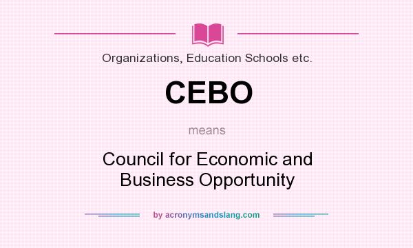 What does CEBO mean? It stands for Council for Economic and Business Opportunity