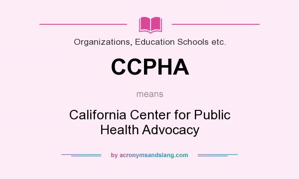 What does CCPHA mean? It stands for California Center for Public Health Advocacy