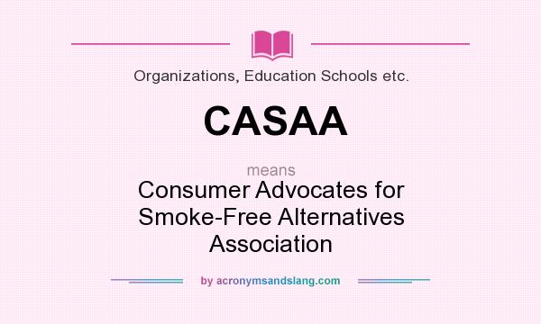 What does CASAA mean? It stands for Consumer Advocates for Smoke-Free Alternatives Association