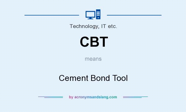 What does CBT mean? It stands for Cement Bond Tool