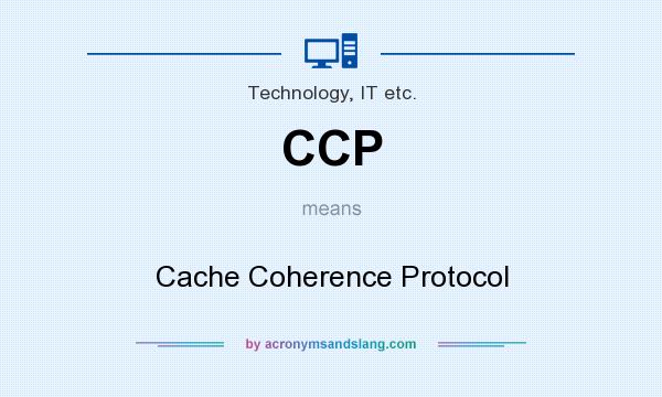 What does CCP mean? It stands for Cache Coherence Protocol