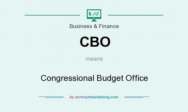 What does CBO mean? It stands for Congressional Budget Office