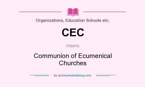 What does CEC mean? It stands for Communion of Ecumenical Churches