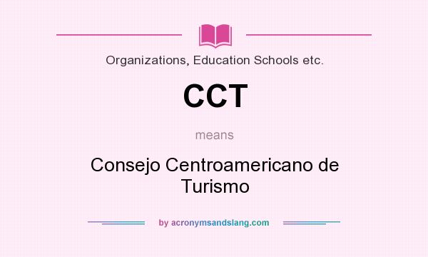 What does CCT mean? It stands for Consejo Centroamericano de Turismo