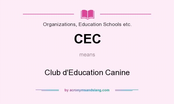 What does CEC mean? It stands for Club d`Education Canine