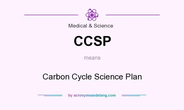 What does CCSP mean? It stands for Carbon Cycle Science Plan