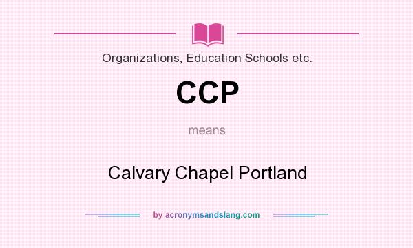 What does CCP mean? It stands for Calvary Chapel Portland