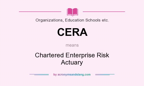What does CERA mean? It stands for Chartered Enterprise Risk Actuary