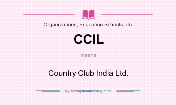 What does CCIL mean? It stands for Country Club India Ltd.