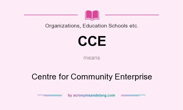What does CCE mean? It stands for Centre for Community Enterprise