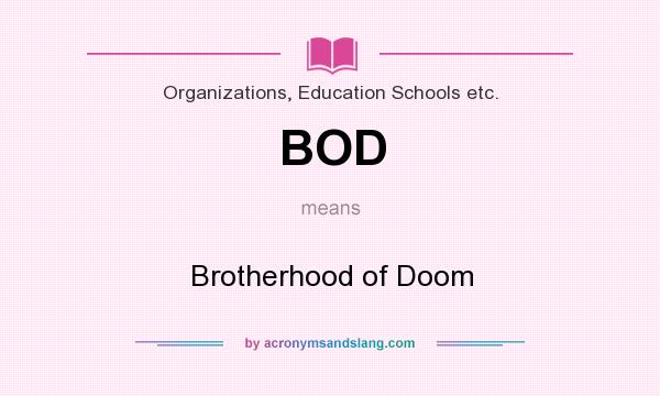 What does BOD mean? It stands for Brotherhood of Doom
