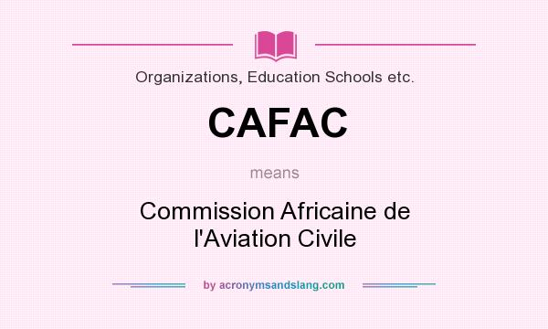 What does CAFAC mean? It stands for Commission Africaine de l`Aviation Civile