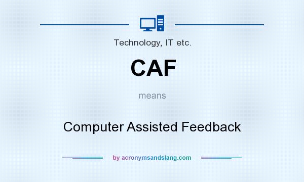 What does CAF mean? It stands for Computer Assisted Feedback