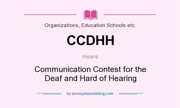 What does CCDHH mean? It stands for Communication Contest for the Deaf and Hard of Hearing