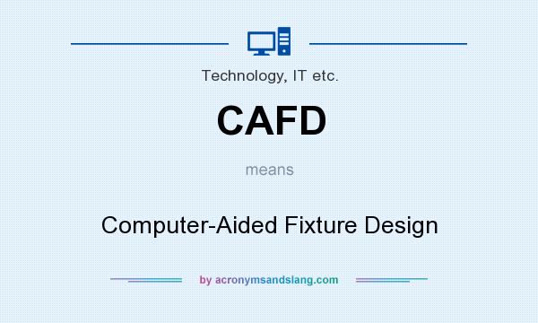 What does CAFD mean? It stands for Computer-Aided Fixture Design