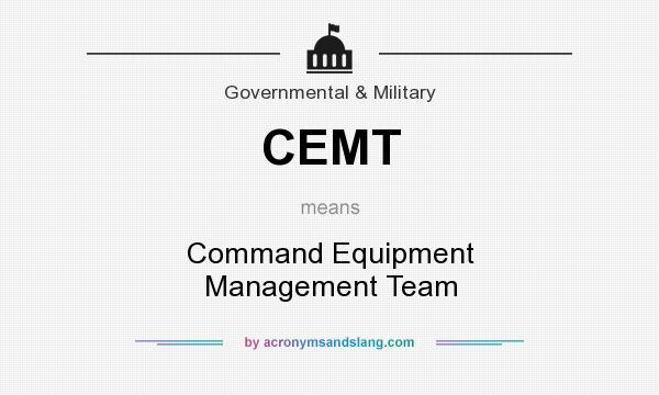 What does CEMT mean? It stands for Command Equipment Management Team