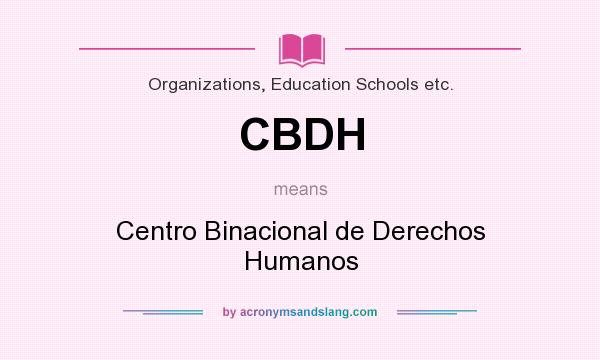 What does CBDH mean? It stands for Centro Binacional de Derechos Humanos