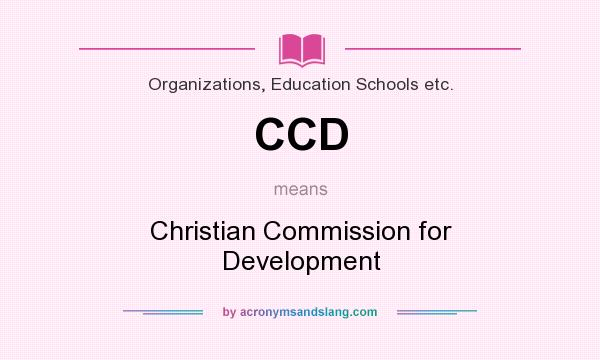 What does CCD mean? It stands for Christian Commission for Development