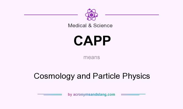 What does CAPP mean? It stands for Cosmology and Particle Physics