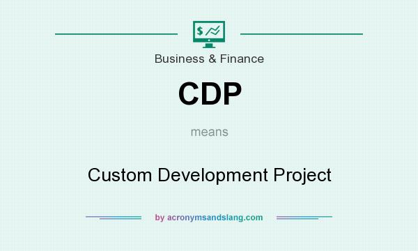 What does CDP mean? It stands for Custom Development Project