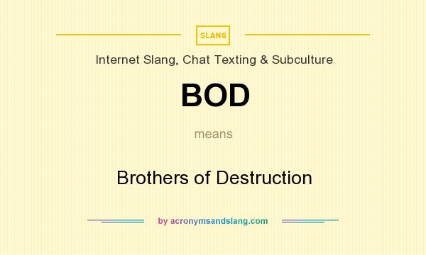 What does BOD mean? It stands for Brothers of Destruction
