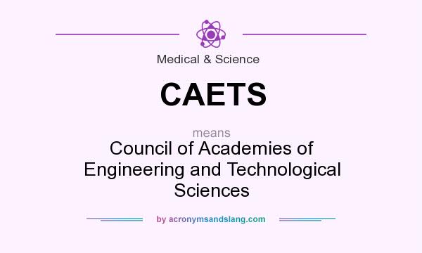 What does CAETS mean? It stands for Council of Academies of Engineering and Technological Sciences
