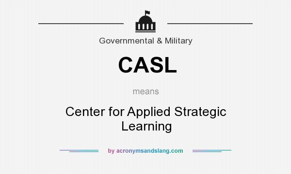 What does CASL mean? It stands for Center for Applied Strategic Learning