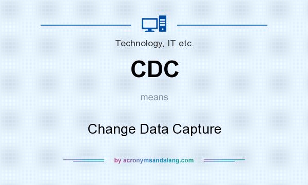 What does CDC mean? It stands for Change Data Capture