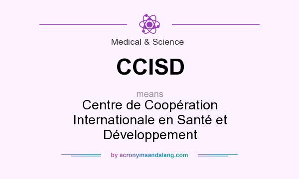 What does CCISD mean? It stands for Centre de Coopération Internationale en Santé et Développement