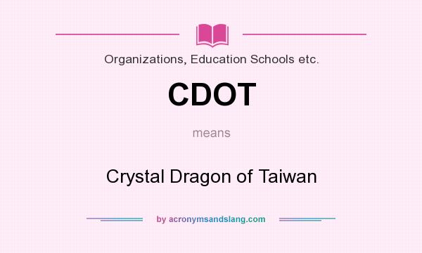 What does CDOT mean? It stands for Crystal Dragon of Taiwan