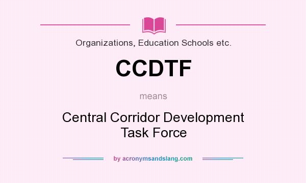 What does CCDTF mean? It stands for Central Corridor Development Task Force