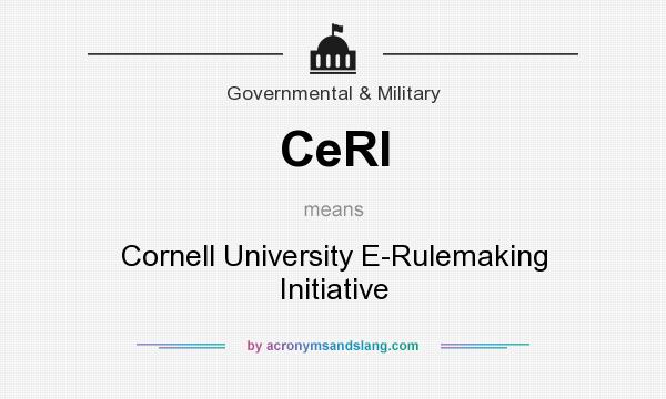 What does CeRI mean? It stands for Cornell University E-Rulemaking Initiative