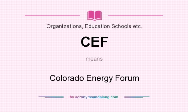 What does CEF mean? It stands for Colorado Energy Forum