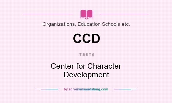 What does CCD mean? It stands for Center for Character Development