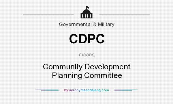 What does CDPC mean? It stands for Community Development Planning Committee