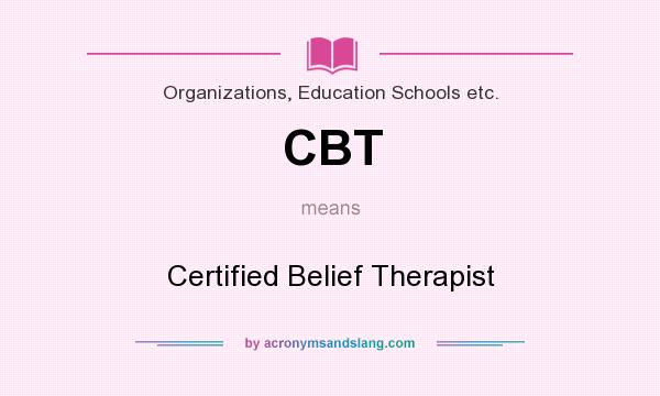 What does CBT mean? It stands for Certified Belief Therapist