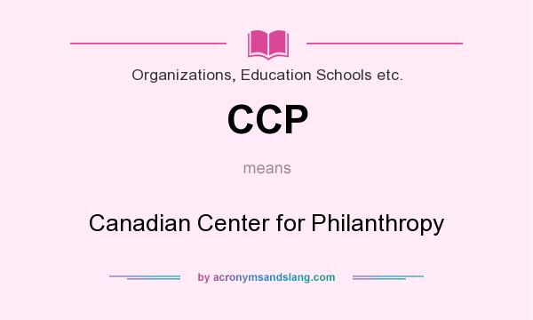 What does CCP mean? It stands for Canadian Center for Philanthropy