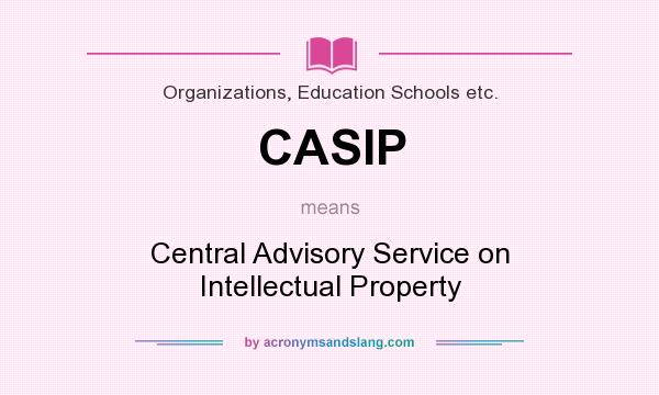 What does CASIP mean? It stands for Central Advisory Service on Intellectual Property