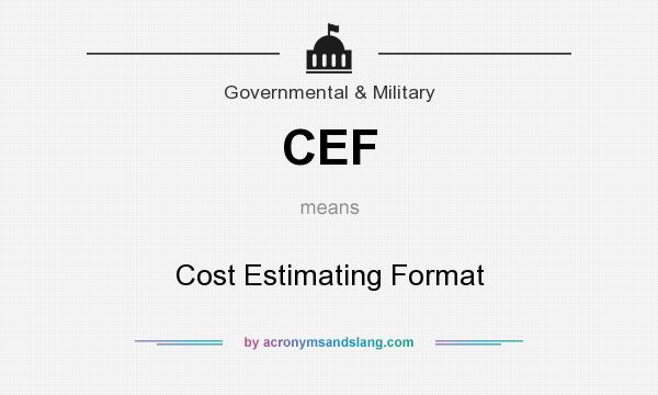 What does CEF mean? It stands for Cost Estimating Format