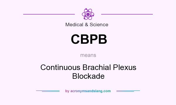 What does CBPB mean? It stands for Continuous Brachial Plexus Blockade