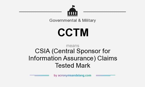 What does CCTM mean? It stands for CSIA (Central Sponsor for Information Assurance) Claims Tested Mark